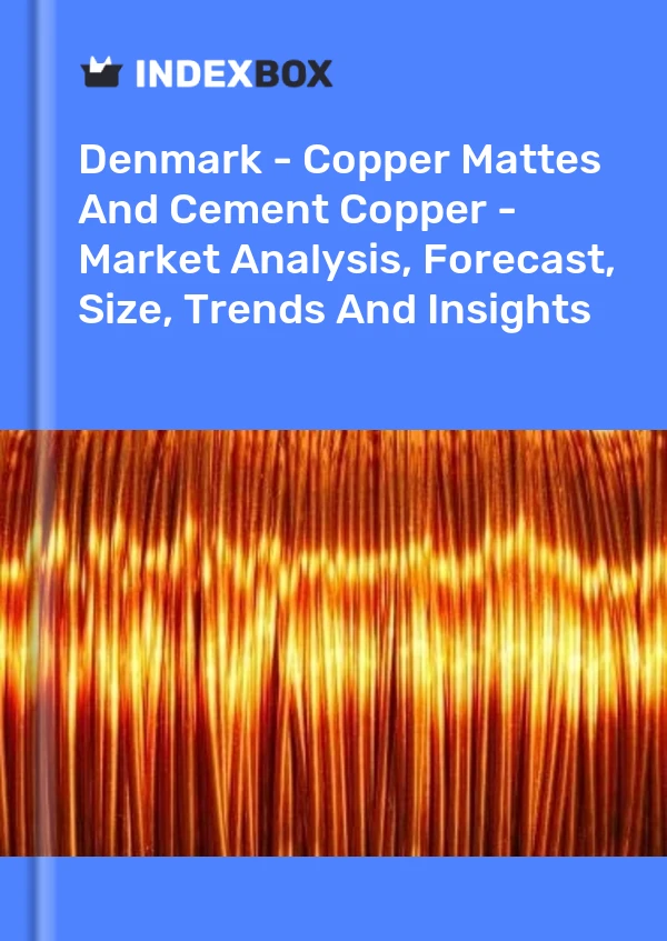 Report Denmark - Copper Mattes and Cement Copper - Market Analysis, Forecast, Size, Trends and Insights for 499$