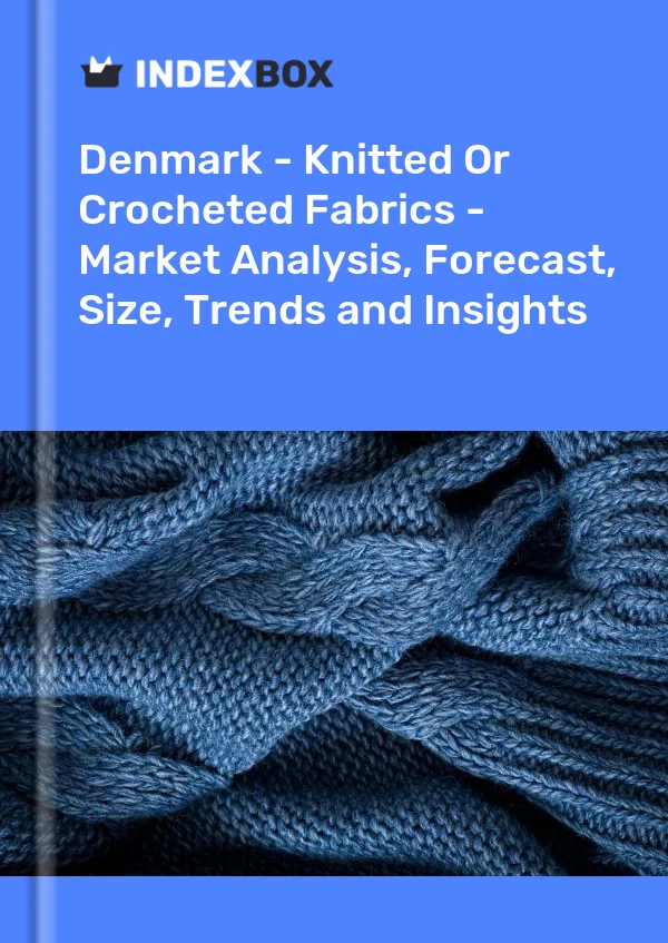 Report Denmark - Knitted or Crocheted Fabrics - Market Analysis, Forecast, Size, Trends and Insights for 499$