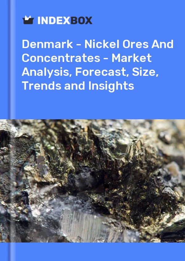 Report Denmark - Nickel Ores and Concentrates - Market Analysis, Forecast, Size, Trends and Insights for 499$
