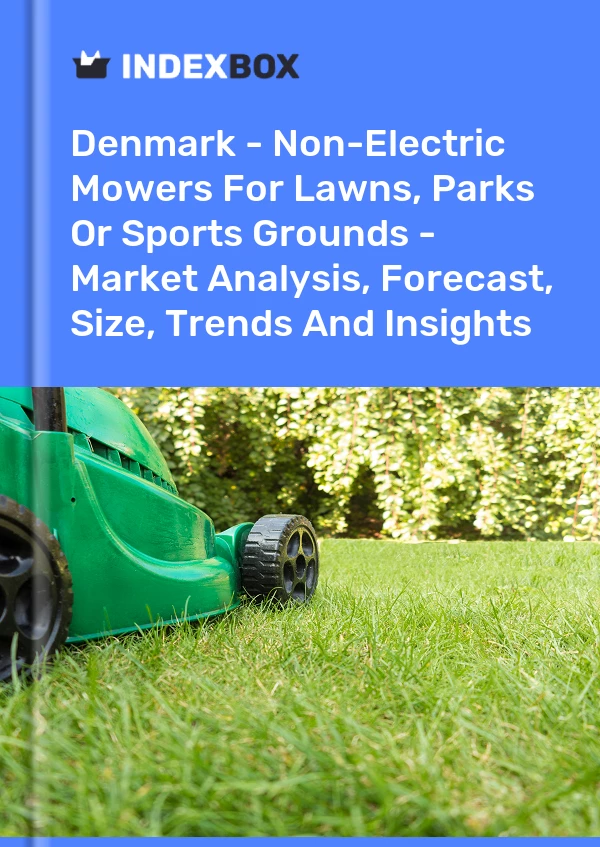 Report Denmark - Non-Electric Mowers for Lawns, Parks or Sports Grounds - Market Analysis, Forecast, Size, Trends and Insights for 499$