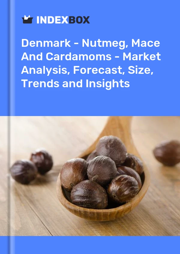 Denmark - Nutmeg, Mace And Cardamoms - Market Analysis, Forecast, Size, Trends and Insights