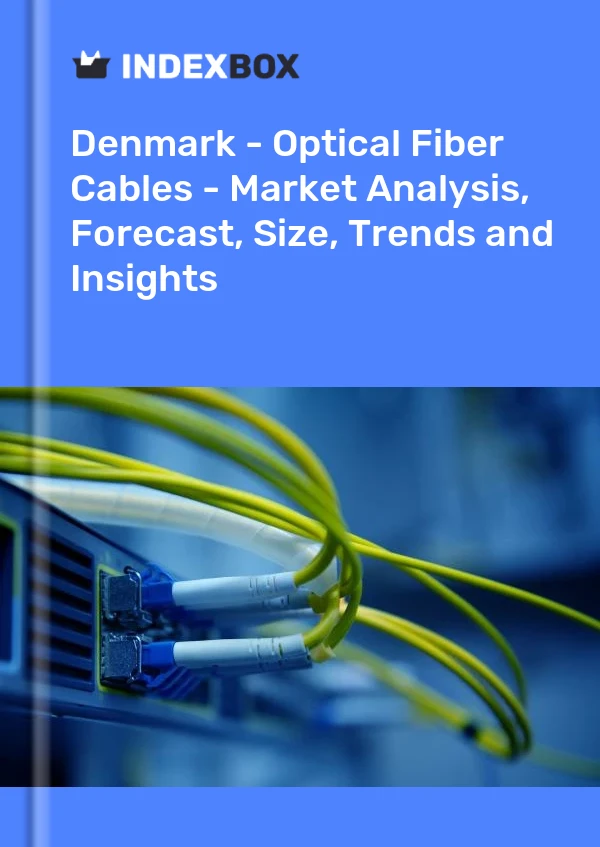 Report Denmark - Optical Fiber Cables - Market Analysis, Forecast, Size, Trends and Insights for 499$