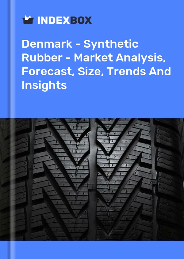 Denmark - Synthetic Rubber - Market Analysis, Forecast, Size, Trends And Insights