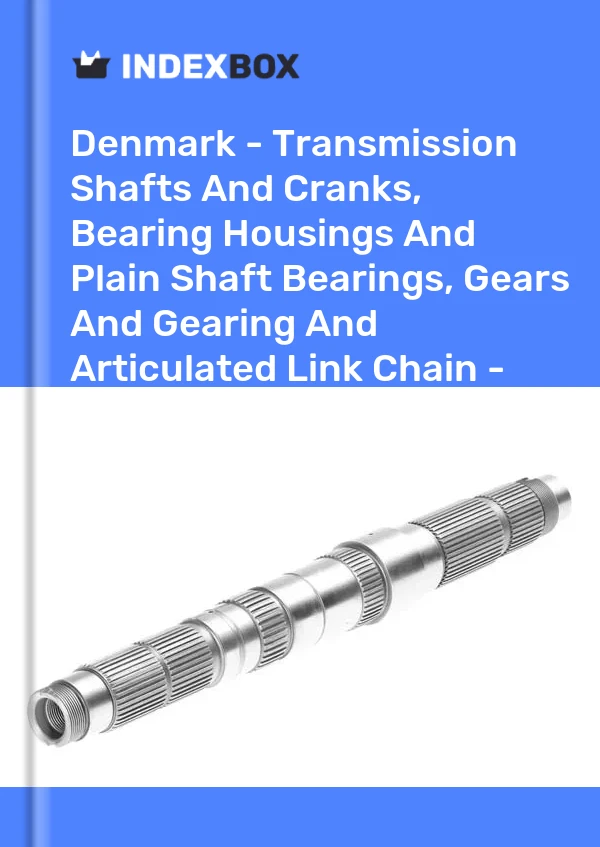 Report Denmark - Transmission Shafts and Cranks, Bearing Housings and Plain Shaft Bearings, Gears and Gearing and Articulated Link Chain - Market Analysis, Forecast, Size, Trends and Insights for 499$
