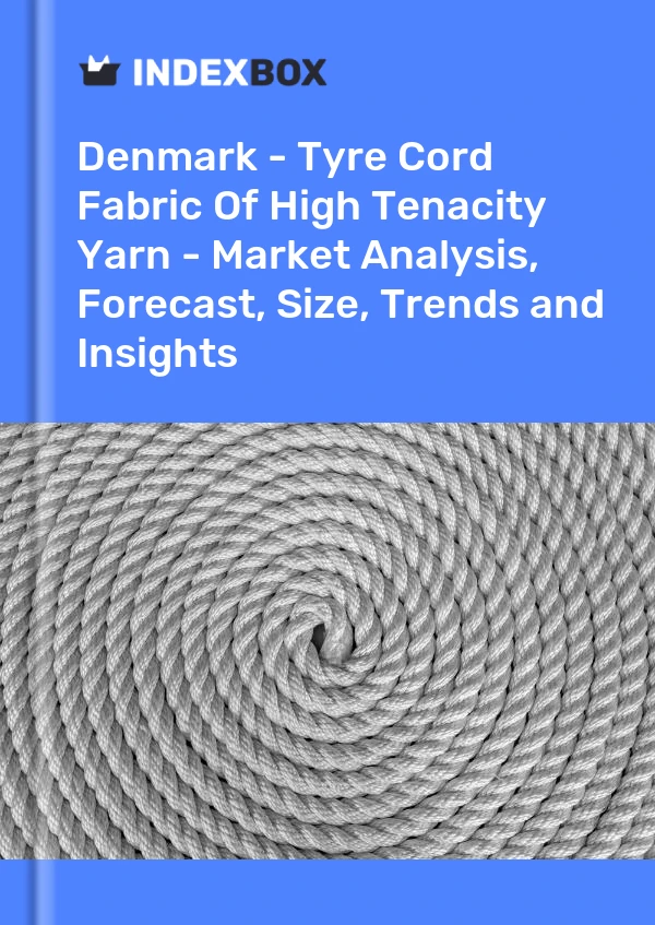 Report Denmark - Tyre Cord Fabric of High Tenacity Yarn - Market Analysis, Forecast, Size, Trends and Insights for 499$