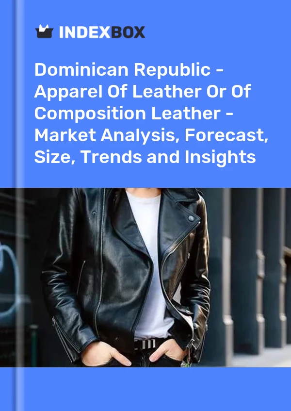 Report Dominican Republic - Apparel of Leather or of Composition Leather - Market Analysis, Forecast, Size, Trends and Insights for 499$