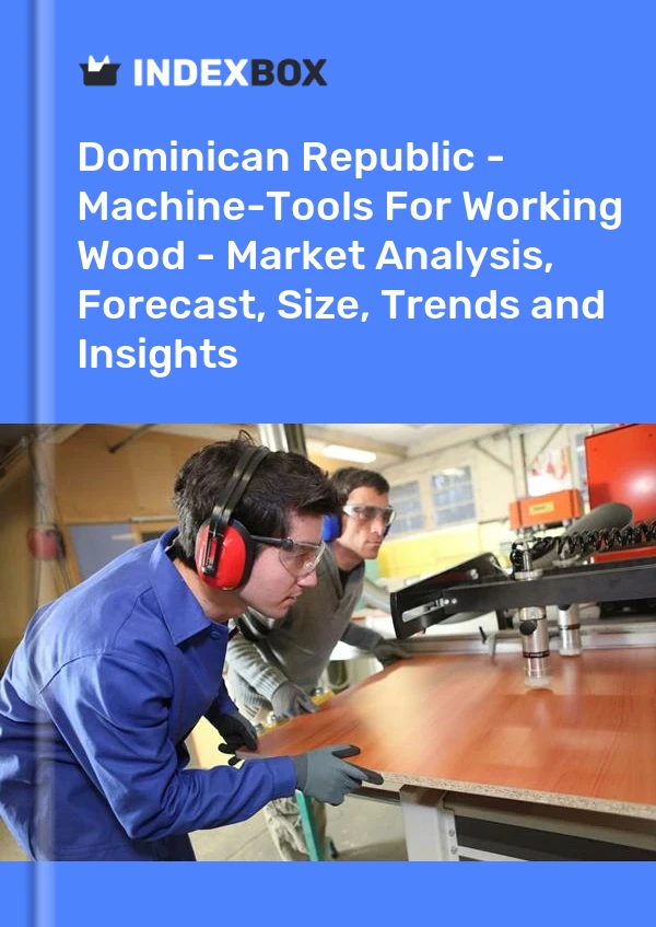 Report Dominican Republic - Machine-Tools for Working Wood - Market Analysis, Forecast, Size, Trends and Insights for 499$