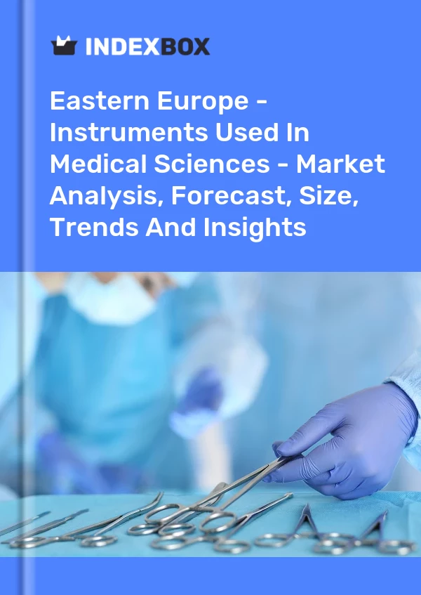 Report Eastern Europe - Instruments Used in Medical Sciences - Market Analysis, Forecast, Size, Trends and Insights for 499$