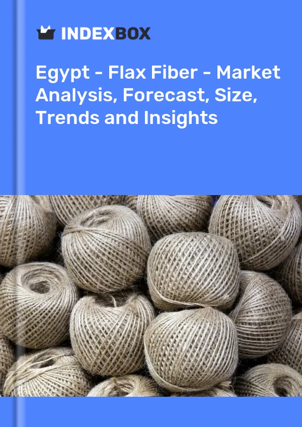 Report Egypt - Flax Fiber - Market Analysis, Forecast, Size, Trends and Insights for 499$