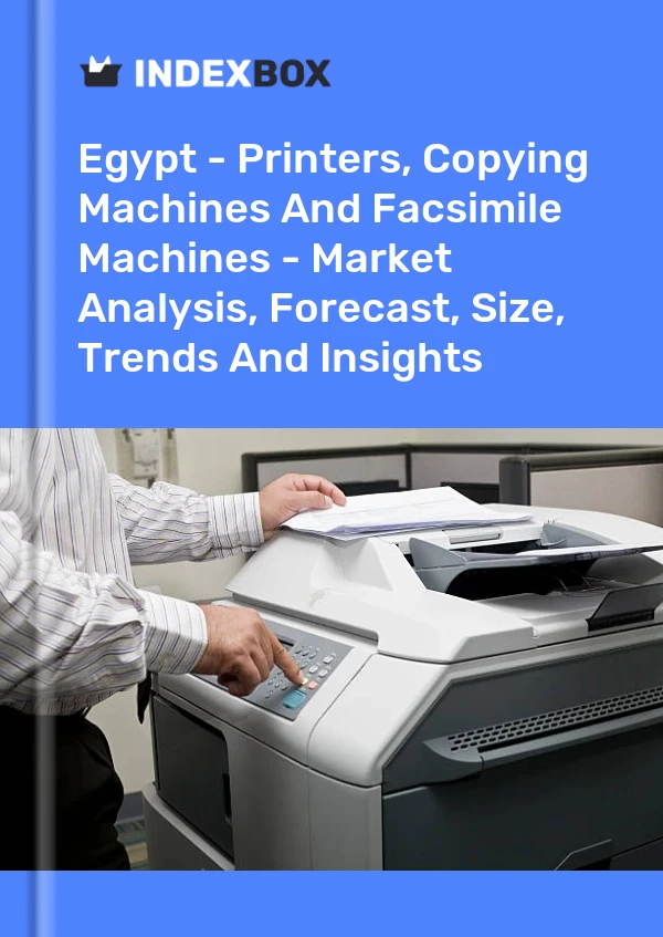 Report Egypt - Printers, Copying Machines and Facsimile Machines - Market Analysis, Forecast, Size, Trends and Insights for 499$