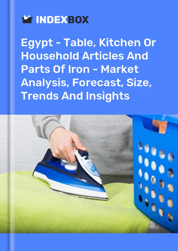 Report Egypt - Table, Kitchen or Household Articles and Parts of Iron - Market Analysis, Forecast, Size, Trends and Insights for 499$