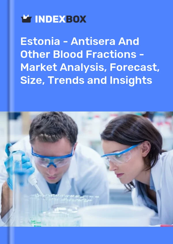 Estonia - Antisera And Other Blood Fractions - Market Analysis, Forecast, Size, Trends and Insights