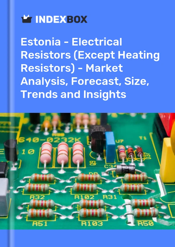 Estonia - Electrical Resistors (Except Heating Resistors) - Market Analysis, Forecast, Size, Trends and Insights