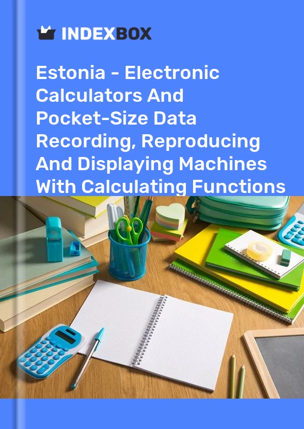 Report Estonia - Electronic Calculators and Pocket-Size Data Recording, Reproducing and Displaying Machines With Calculating Functions - Market Analysis, Forecast, Size, Trends and Insights for 499$
