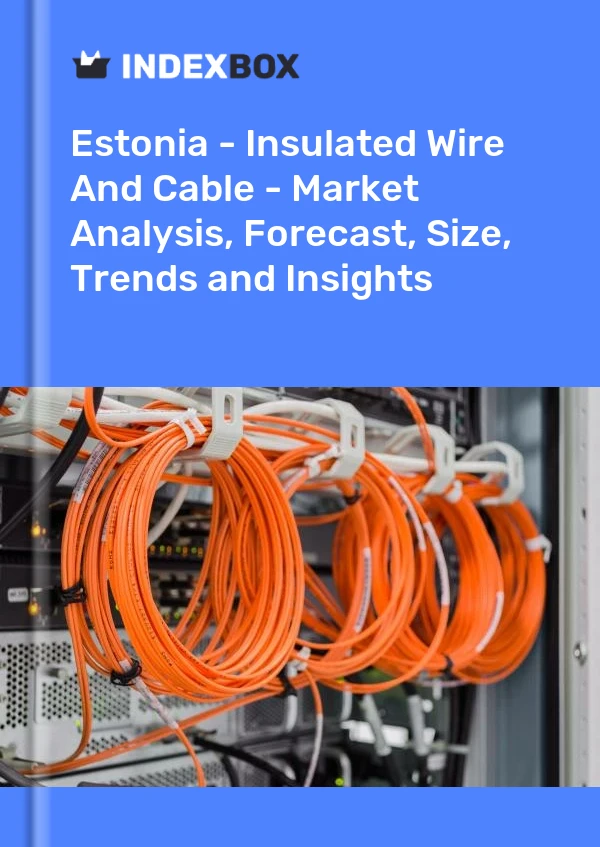 Report Estonia - Insulated Wire and Cable - Market Analysis, Forecast, Size, Trends and Insights for 499$