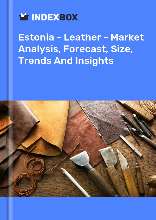 Report Estonia - Leather - Market Analysis, Forecast, Size, Trends and Insights for 499$