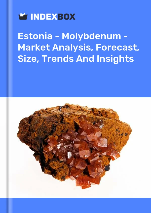 Report Estonia - Molybdenum - Market Analysis, Forecast, Size, Trends and Insights for 499$