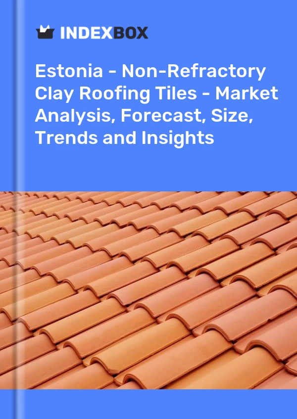 Report Estonia - Non-Refractory Clay Roofing Tiles - Market Analysis, Forecast, Size, Trends and Insights for 499$