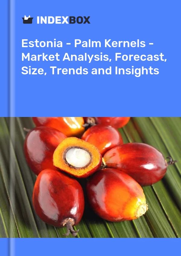 Report Estonia - Palm Kernels - Market Analysis, Forecast, Size, Trends and Insights for 499$