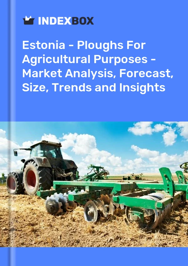 Report Estonia - Ploughs for Agricultural Purposes - Market Analysis, Forecast, Size, Trends and Insights for 499$