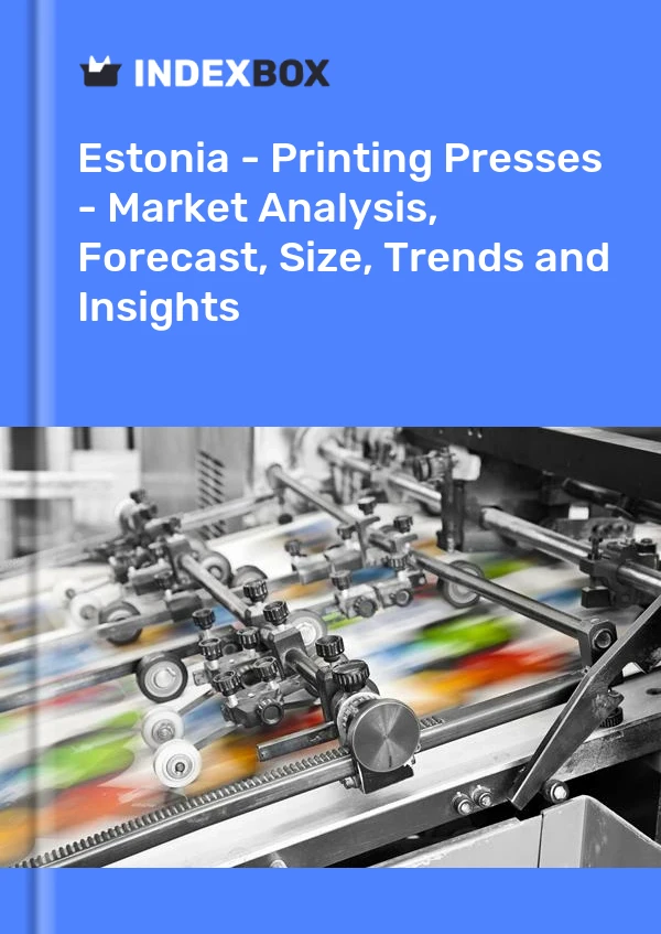Report Estonia - Printing Presses - Market Analysis, Forecast, Size, Trends and Insights for 499$