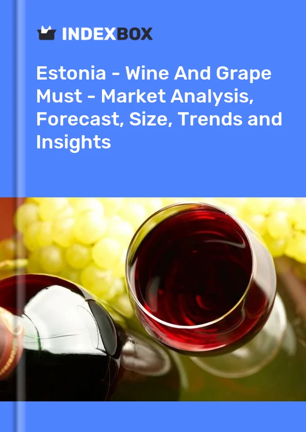 Estonia - Wine And Grape Must - Market Analysis, Forecast, Size, Trends and Insights