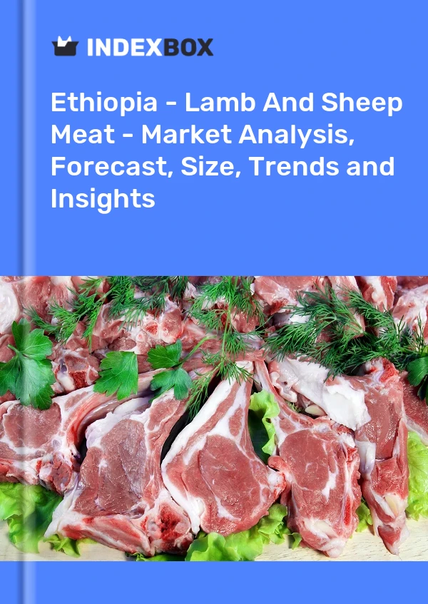 Report Ethiopia - Lamb and Sheep Meat - Market Analysis, Forecast, Size, Trends and Insights for 499$