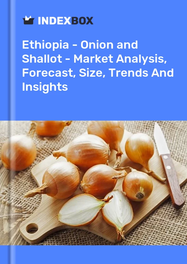 Report Ethiopia - Onion and Shallot - Market Analysis, Forecast, Size, Trends and Insights for 499$
