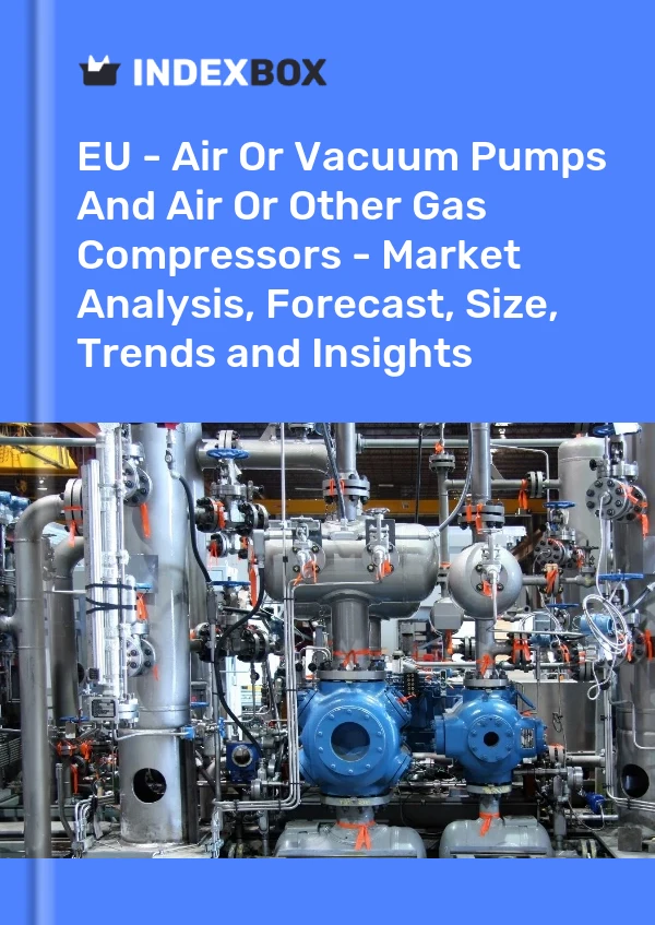 Report EU - Air or Vacuum Pumps and Air or Other Gas Compressors - Market Analysis, Forecast, Size, Trends and Insights for 499$