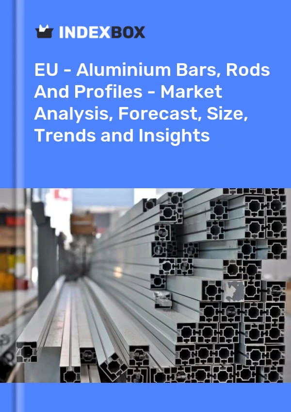 Report EU - Aluminium Bars, Rods and Profiles - Market Analysis, Forecast, Size, Trends and Insights for 499$