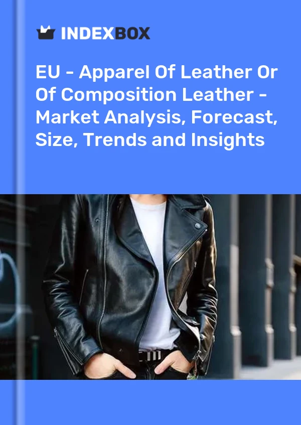 Report EU - Apparel of Leather or of Composition Leather - Market Analysis, Forecast, Size, Trends and Insights for 499$