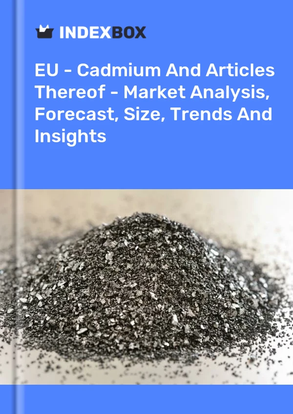 Report EU - Cadmium and Articles Thereof - Market Analysis, Forecast, Size, Trends and Insights for 499$