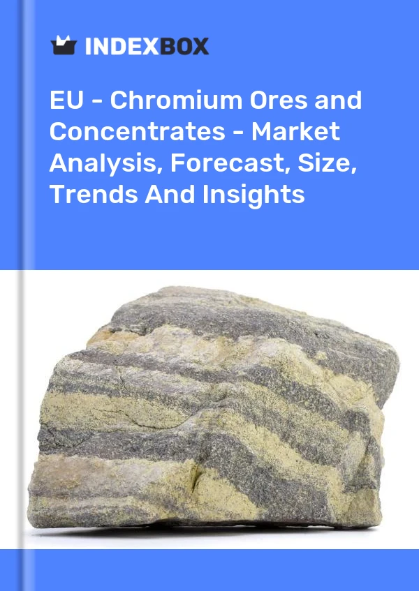 Report EU - Chromium Ores and Concentrates - Market Analysis, Forecast, Size, Trends and Insights for 499$