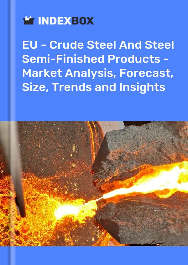 Report EU - Crude Steel and Steel Semi-Finished Products - Market Analysis, Forecast, Size, Trends and Insights for 499$