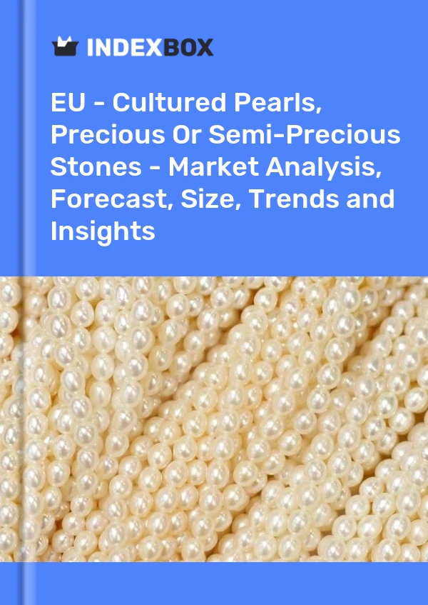 Report EU - Cultured Pearls, Precious or Semi-Precious Stones - Market Analysis, Forecast, Size, Trends and Insights for 499$