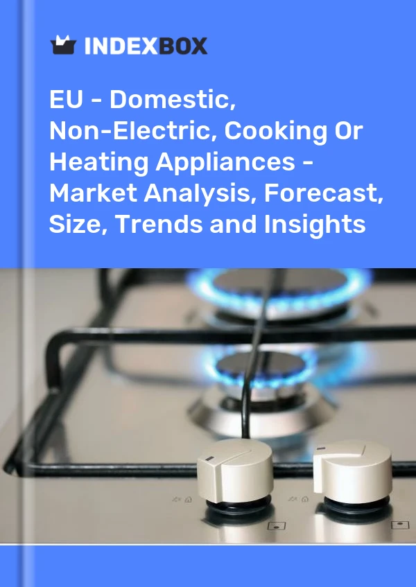 Report EU - Domestic, Non-Electric, Cooking or Heating Appliances - Market Analysis, Forecast, Size, Trends and Insights for 499$