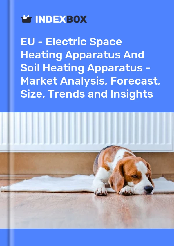Report EU - Electric Space Heating Apparatus and Soil Heating Apparatus - Market Analysis, Forecast, Size, Trends and Insights for 499$