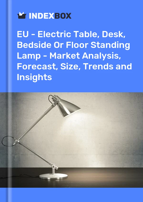 Report EU - Electric Table, Desk, Bedside or Floor Standing Lamp - Market Analysis, Forecast, Size, Trends and Insights for 499$