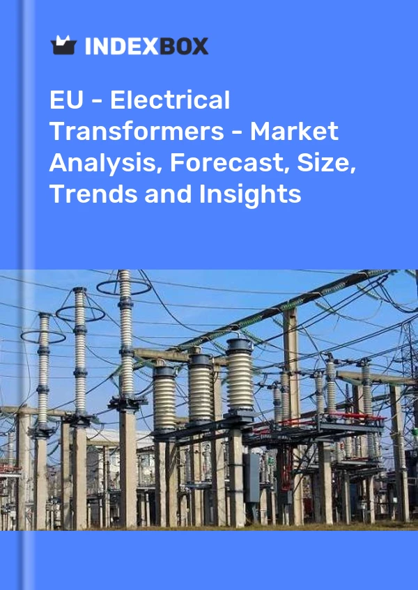 Report EU - Electrical Transformers - Market Analysis, Forecast, Size, Trends and Insights for 499$