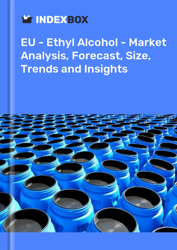 Report EU - Ethyl Alcohol - Market Analysis, Forecast, Size, Trends and Insights for 499$