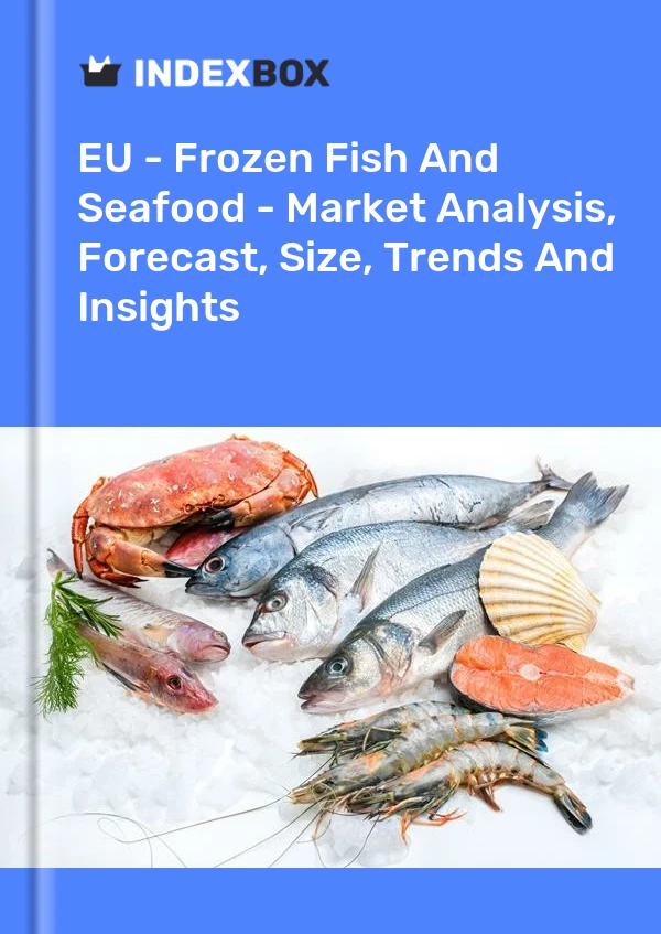Report EU - Frozen Fish and Seafood - Market Analysis, Forecast, Size, Trends and Insights for 499$