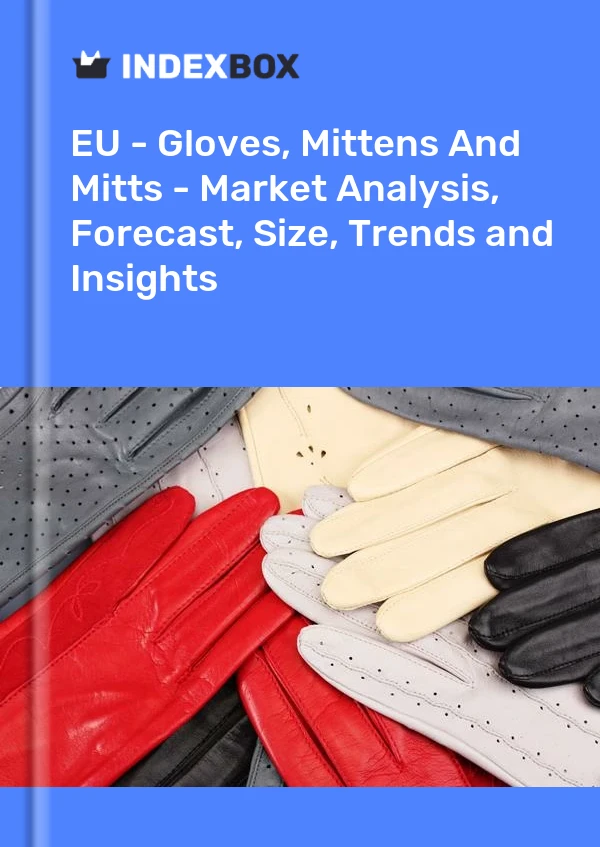 Report EU - Gloves, Mittens and Mitts - Market Analysis, Forecast, Size, Trends and Insights for 499$