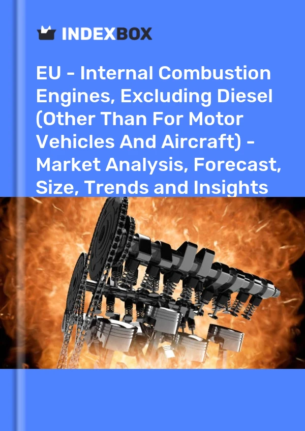 Report EU - Internal Combustion Engines, Excluding Diesel (Other Than for Motor Vehicles and Aircraft) - Market Analysis, Forecast, Size, Trends and Insights for 499$