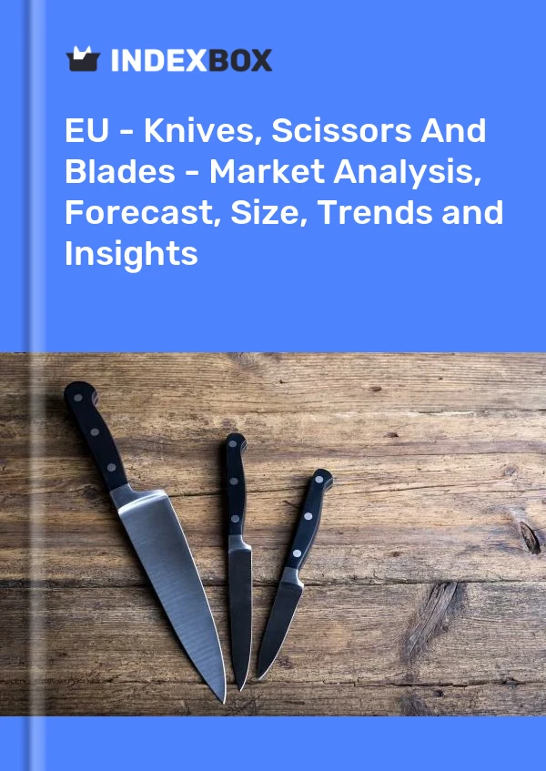 Report EU - Knives, Scissors and Blades - Market Analysis, Forecast, Size, Trends and Insights for 499$