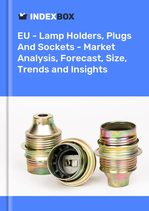 Report EU - Lamp Holders, Plugs and Sockets - Market Analysis, Forecast, Size, Trends and Insights for 499$