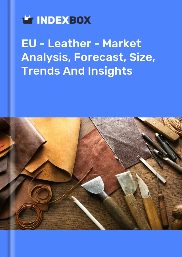 Report EU - Leather - Market Analysis, Forecast, Size, Trends and Insights for 499$