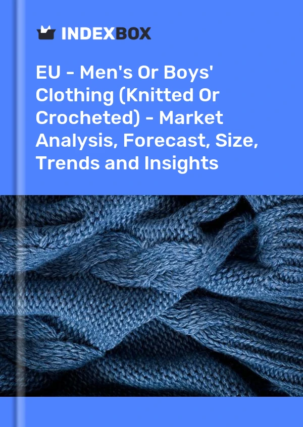 Report EU - Men's or Boys' Clothing (Knitted or Crocheted) - Market Analysis, Forecast, Size, Trends and Insights for 499$