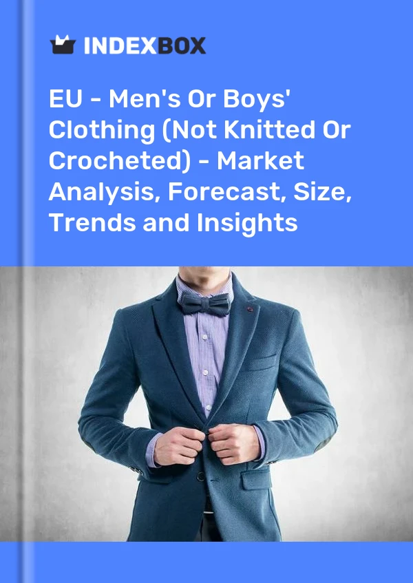Report EU - Men's or Boys' Clothing (Not Knitted or Crocheted) - Market Analysis, Forecast, Size, Trends and Insights for 499$