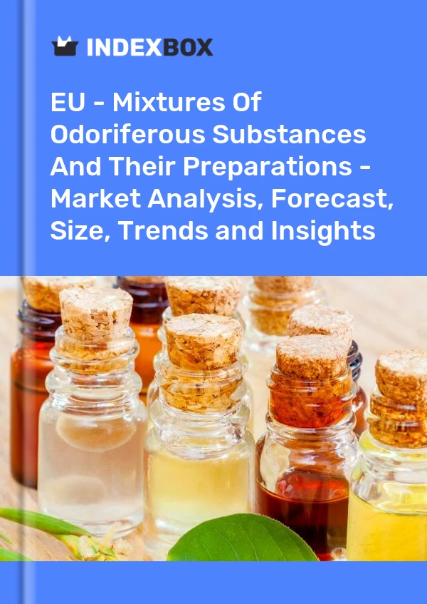 Report EU - Mixtures of Odoriferous Substances and Their Preparations - Market Analysis, Forecast, Size, Trends and Insights for 499$