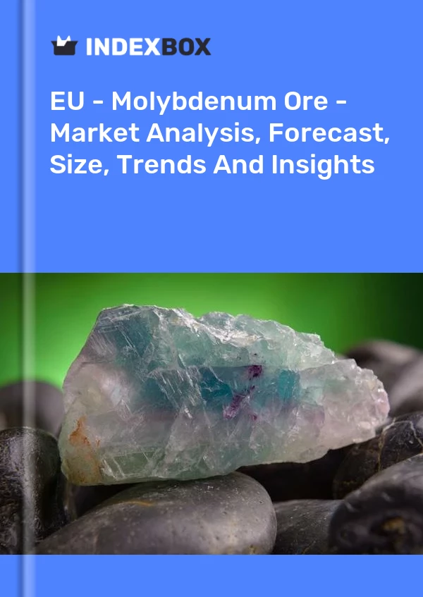 Report EU - Molybdenum Ore - Market Analysis, Forecast, Size, Trends and Insights for 499$